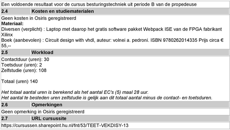 (aanbevolen) : Circuit design with vhdl, auteur: volnei a. pedroni. ISBN 9780262014335 Prijs circa 55,-- 2.