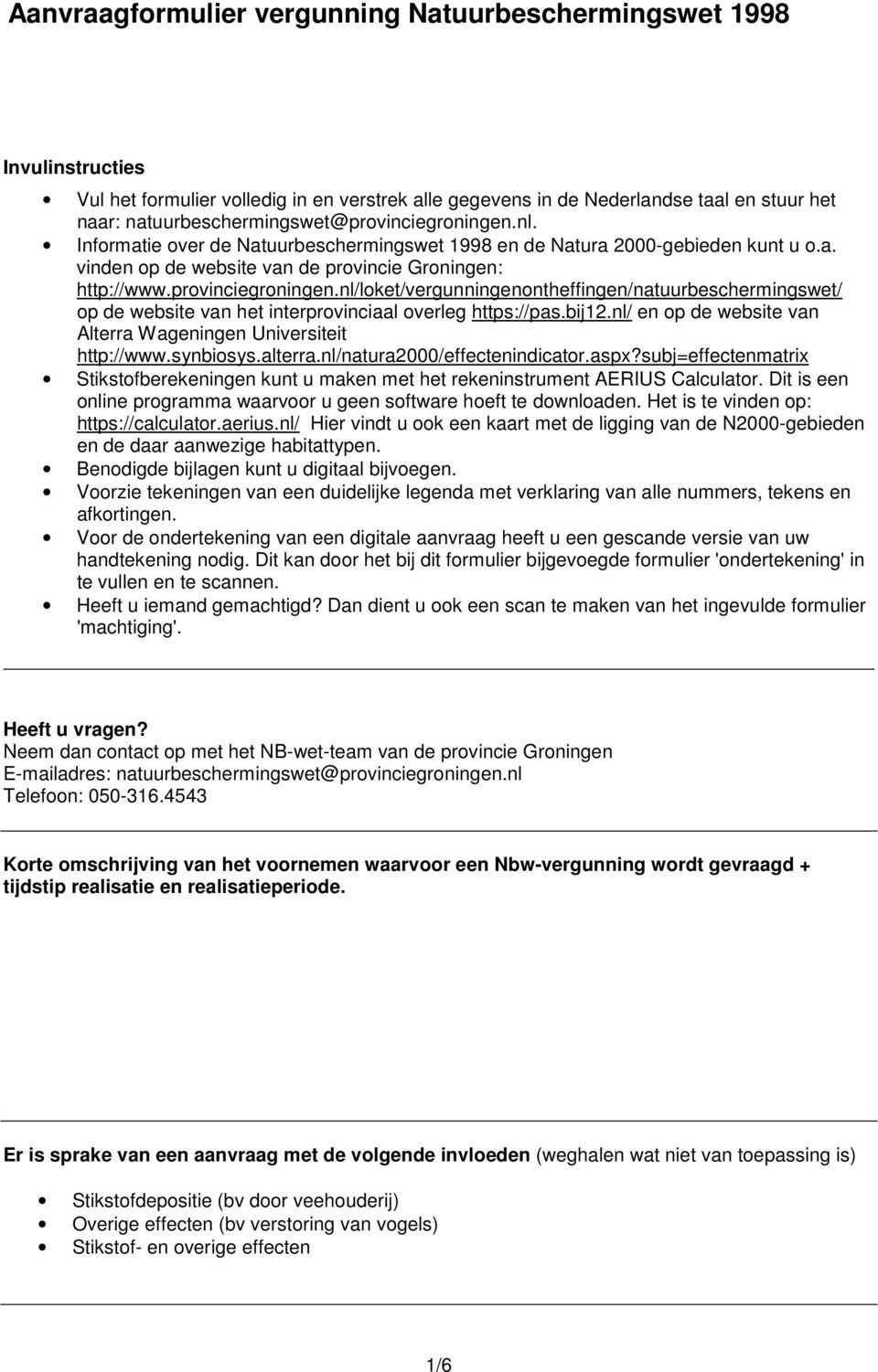 provinciegroningen.nl/loket/vergunningenontheffingen/natuurbeschermingswet/ op de website van het interprovinciaal overleg https://pas.bij12.