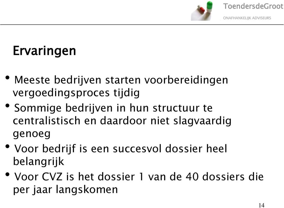 niet slagvaardig genoeg Voor bedrijf is een succesvol dossier heel