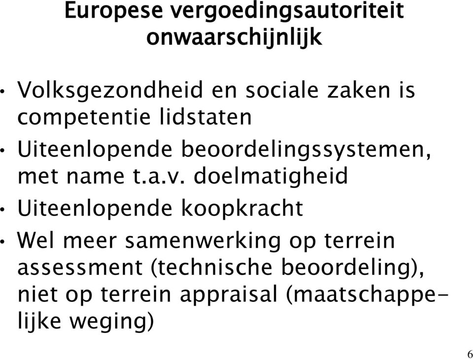 doelmatigheid Uiteenlopende koopkracht Wel meer samenwerking op terrein