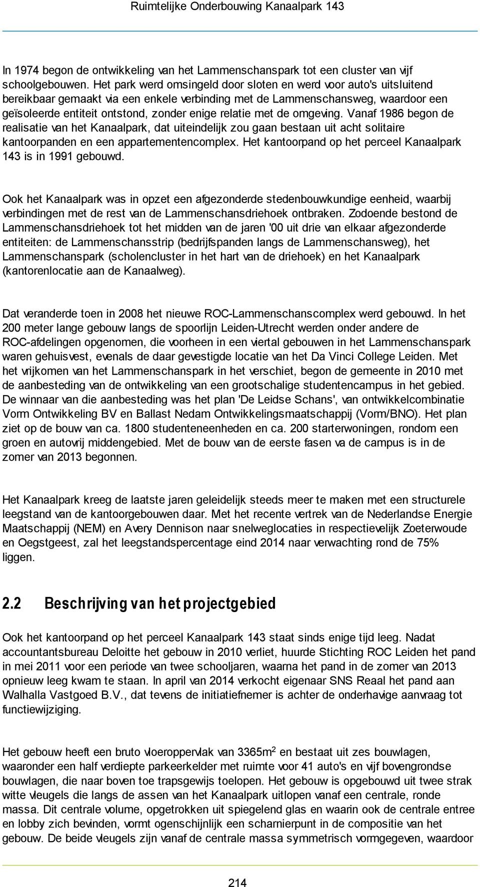 relatie met de omgeving. Vanaf 1986 begon de realisatie van het Kanaalpark, dat uiteindelijk zou gaan bestaan uit acht solitaire kantoorpanden en een appartementencomplex.