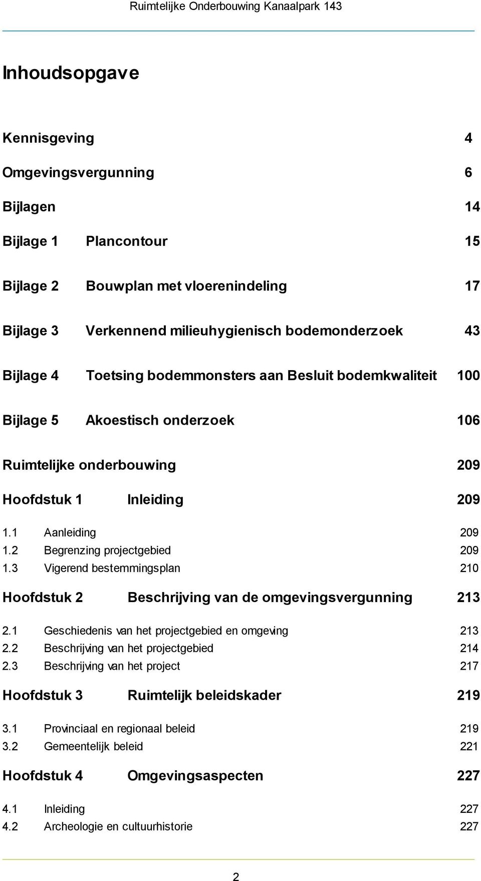 3 Vigerend bestemmingsplan 210 Hoofdstuk 2 Beschrijving van de omgevingsvergunning 213 2.1 Geschiedenis van het projectgebied en omgeving 213 2.2 Beschrijving van het projectgebied 214 2.