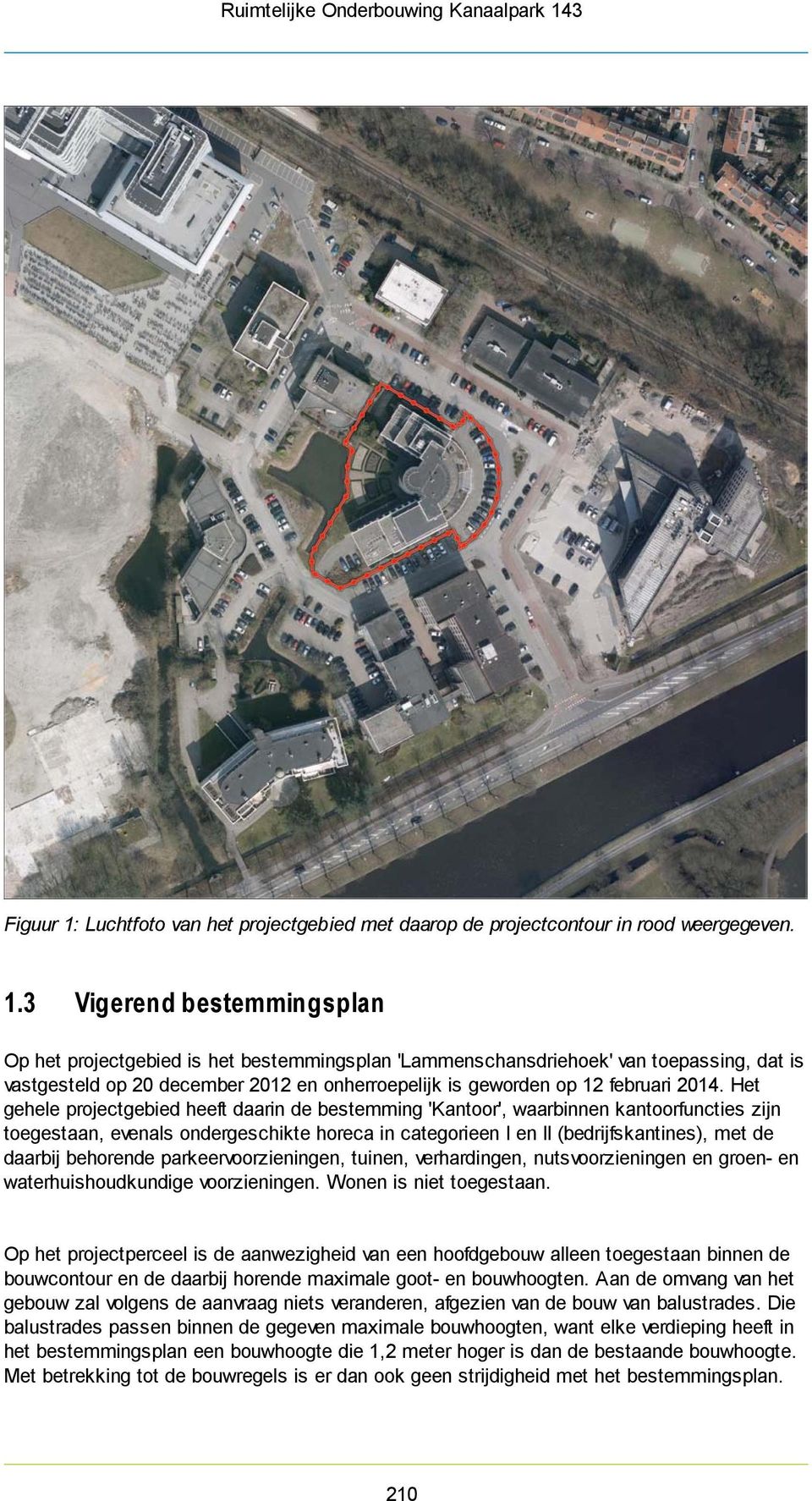 3 Vigerend bestemmingsplan Op het projectgebied is het bestemmingsplan 'Lammenschansdriehoek' van toepassing, dat is vastgesteld op 20 december 2012 en onherroepelijk is geworden op 12 februari 2014.