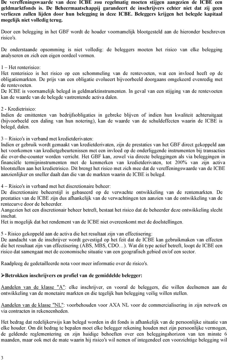 Door een belegging in het GBF wordt de houder voornamelijk blootgesteld aan de hieronder beschreven risico's.