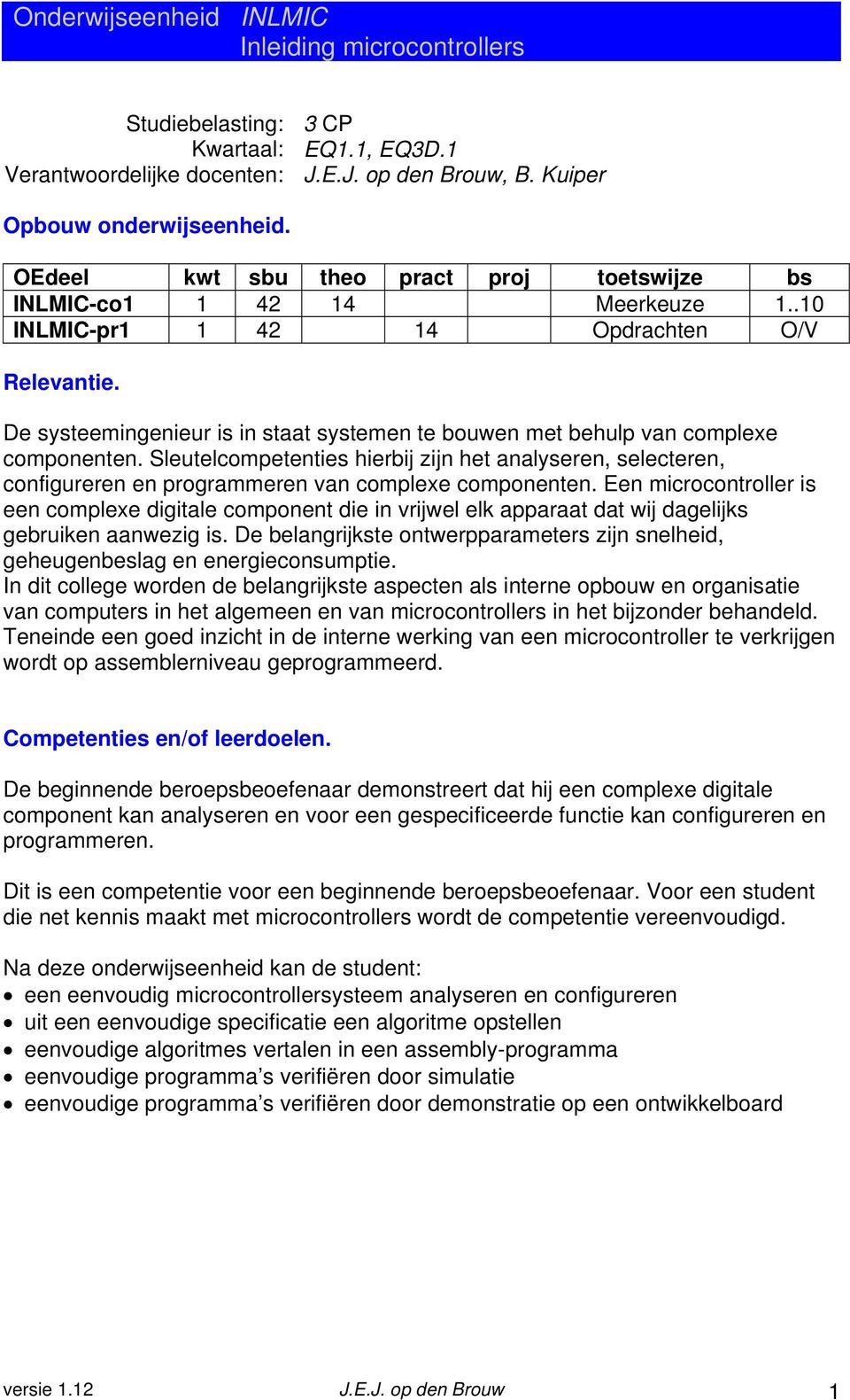 De systeemingenieur is in staat systemen te bouwen met behulp van complexe componenten.