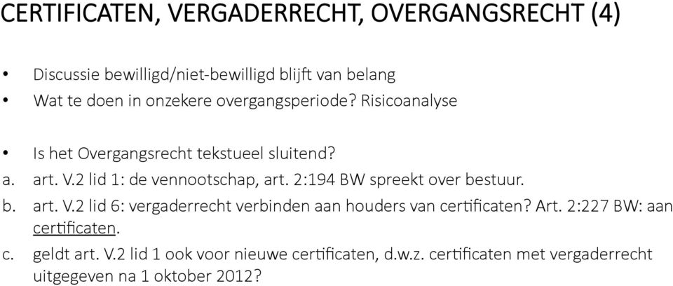 2:194 BW spreekt over bestuur. b. art. V.2 lid 6: vergaderrecht verbinden aan houders van cermficaten? Art.