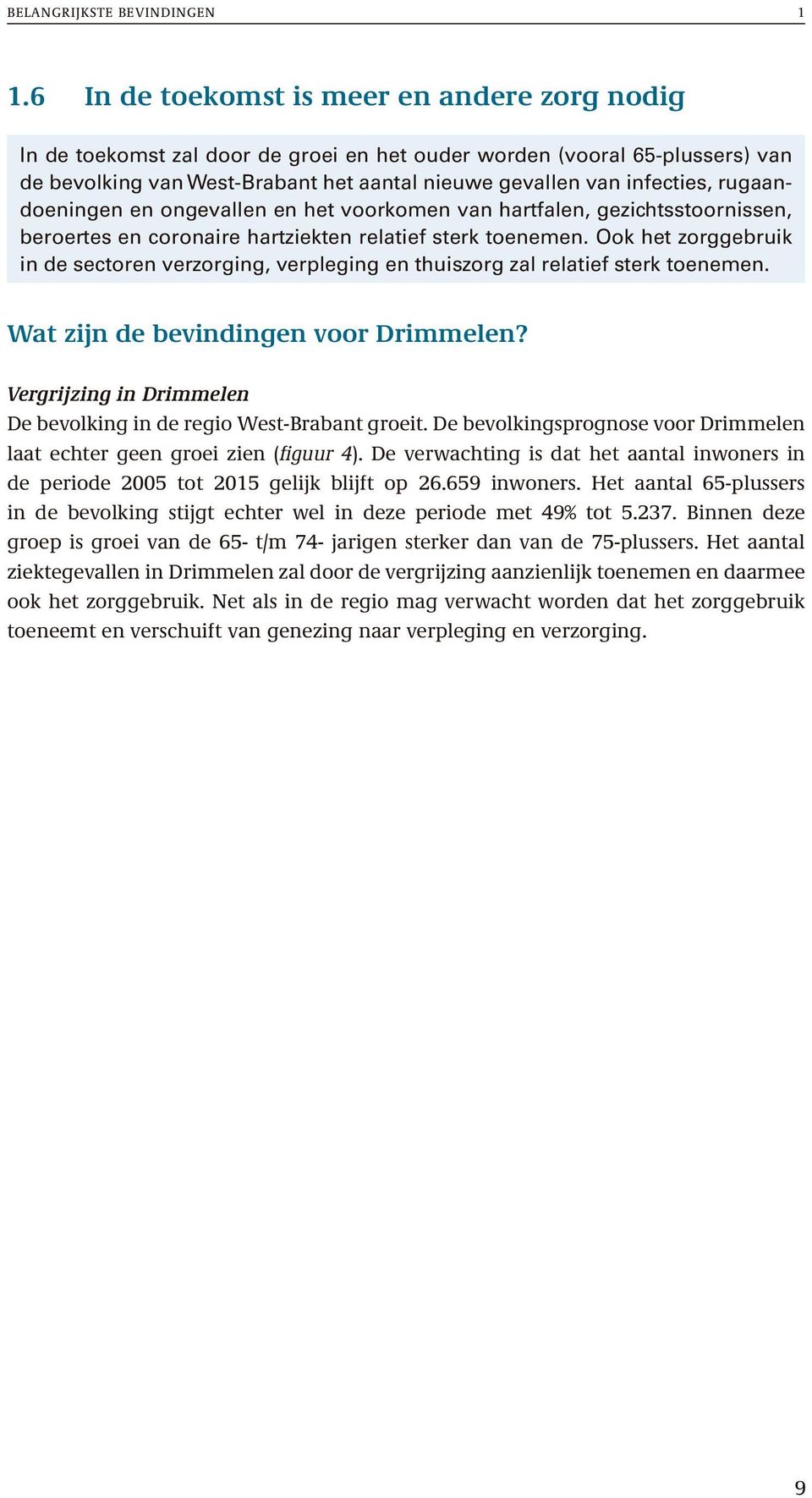 rugaandoeningen en ongevallen en het voorkomen van hartfalen, gezichtsstoornissen, beroertes en coronaire hartziekten relatief sterk toenemen.