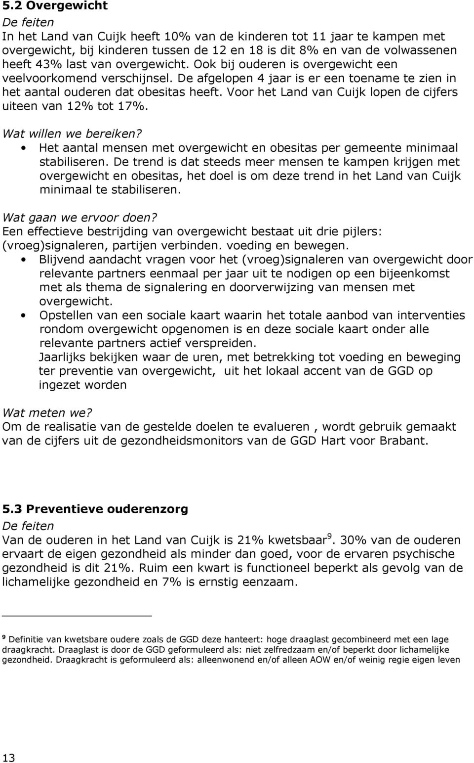 Voor het Land van Cuijk lopen de cijfers uiteen van 12% tot 17%. Wat willen we bereiken? Het aantal mensen met overgewicht en obesitas per gemeente minimaal stabiliseren.