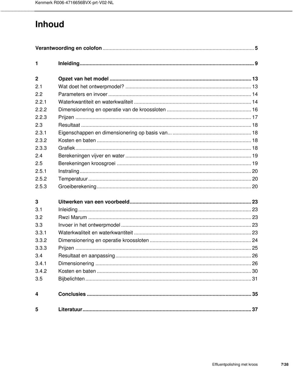 5 Berekeningen kroosgroei... 19 2.5.1 Instraling... 20 2.5.2 Temperatuur... 20 2.5.3 Groeiberekening... 20 3 Uitwerken van een voorbeeld... 23 3.1 Inleiding... 23 3.2 Rwzi Marum... 23 3.3 Invoer in het ontwerpmodel.