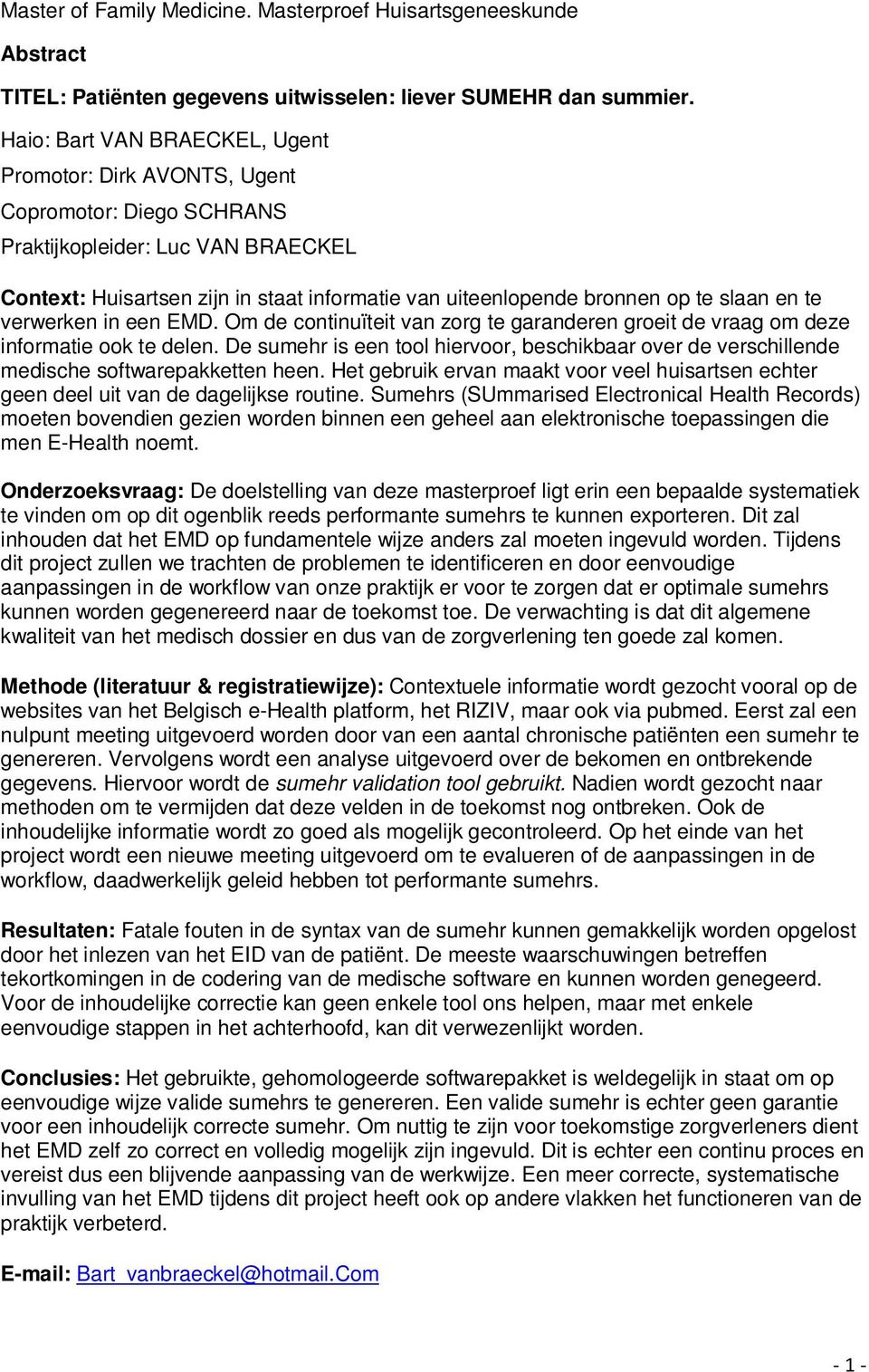 slaan en te verwerken in een EMD. Om de continuïteit van zorg te garanderen groeit de vraag om deze informatie ook te delen.