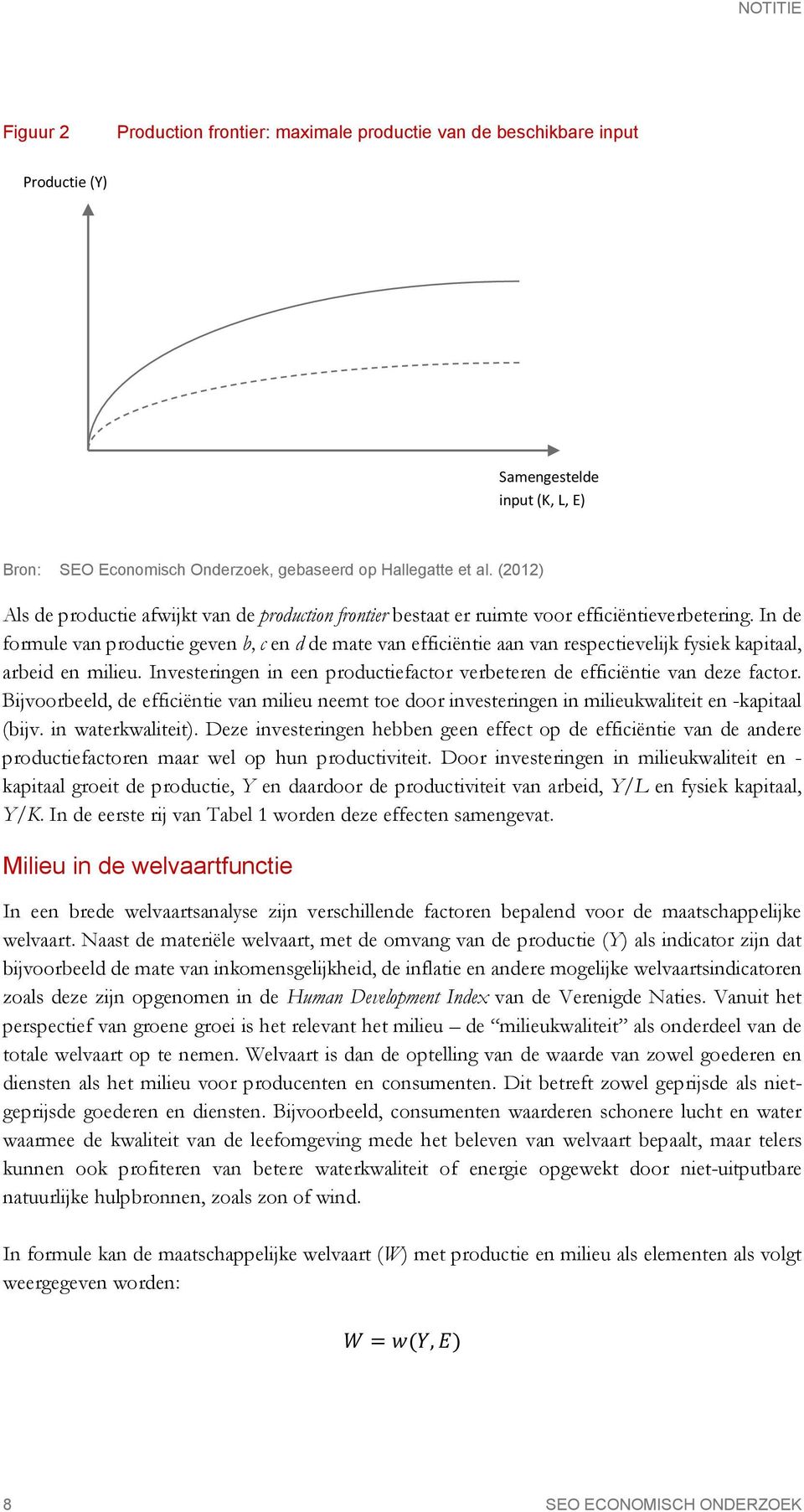 In de formule van productie geven b, c en d de mate van efficiëntie aan van respectievelijk fysiek kapitaal, arbeid en milieu.