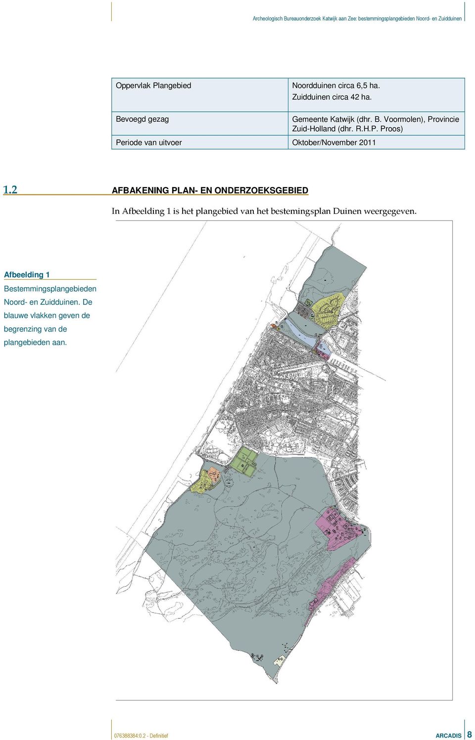 2 AFBAKENING PLAN- EN ONDERZOEKSGEBIED In Afbeelding 1 is het plangebied van het bestemingsplan Duinen weergegeven.