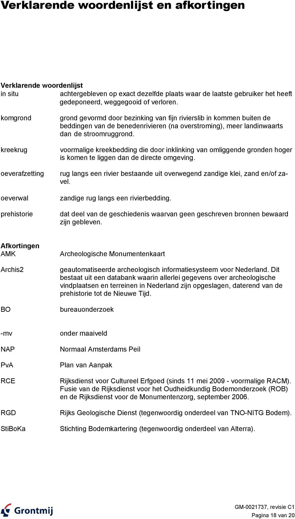 stroomruggrond. voormalige kreekbedding die door inklinking van omliggende gronden hoger is komen te liggen dan de directe omgeving.