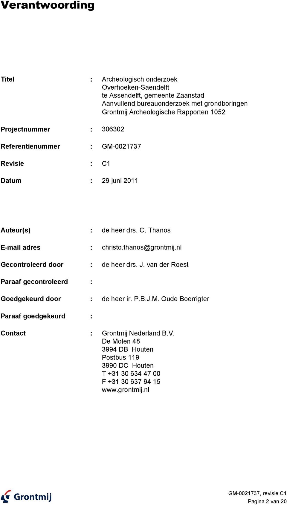 thanos@grontmij.nl Gecontroleerd door : de heer drs. J. van der Roest Paraaf gecontroleerd : Goedgekeurd door : de heer ir. P.B.J.M.
