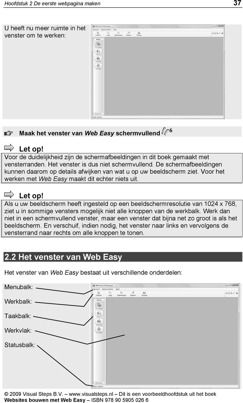 De schermafbeeldingen kunnen daarom op details afwijken van wat u op uw beeldscherm ziet. Voor het werken met Web Easy maakt dit echter niets uit. Let op!