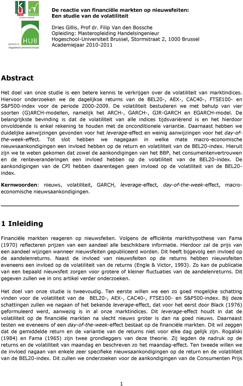 kennis te verkrijgen over de volatiliteit van marktindices. Hiervoor onderzoeken we de dagelijkse returns van de BEL20-, AEX-, CAC40-, FTSE100- en S&P500-index voor de periode 2000-2009.