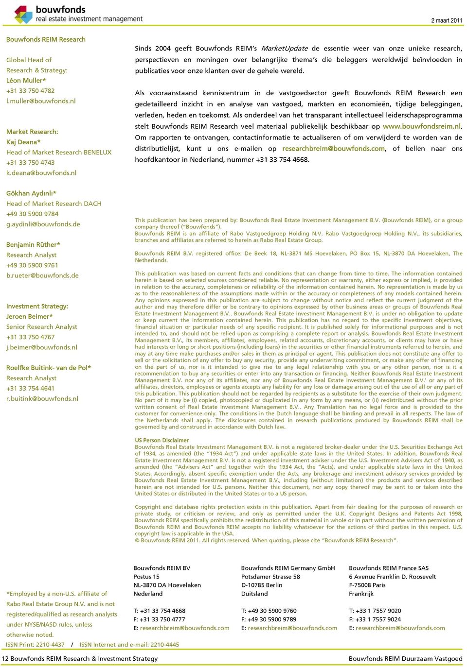 nl Sinds 2004 geeft Bouwfonds REIM s MarketUpdate de essentie weer van onze unieke research, perspectieven en meningen over belangrijke thema s die beleggers wereldwijd beïnvloeden in publicaties