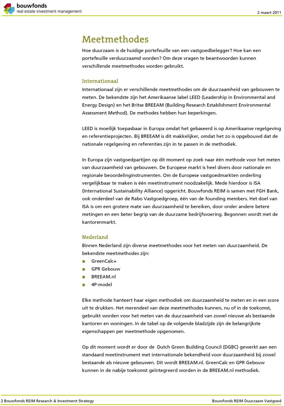 De bekendste zijn het Amerikaanse label LEED (Leadership in Environmental and Energy Design) en het Britse BREEAM (Building Research Establishment Environmental Assessment Method).