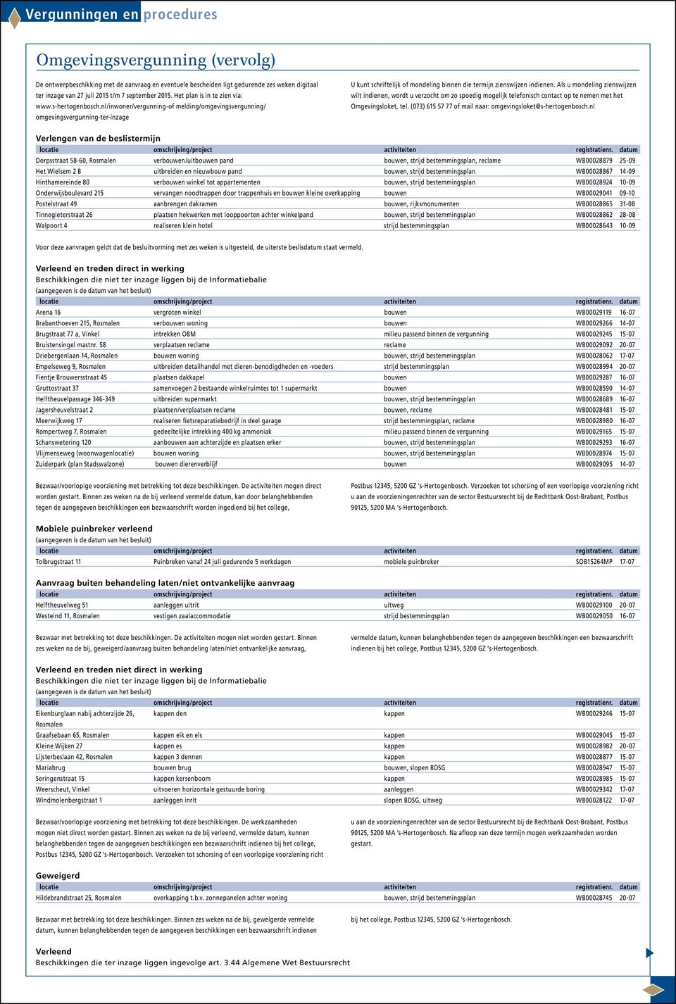 nl/inwoner/vergunning-of melding/omgevingsvergunning/ omgevingsvergunning-ter-inzage U kunt schriftelijk of mondeling binnen die termijn zienswijzen indienen.