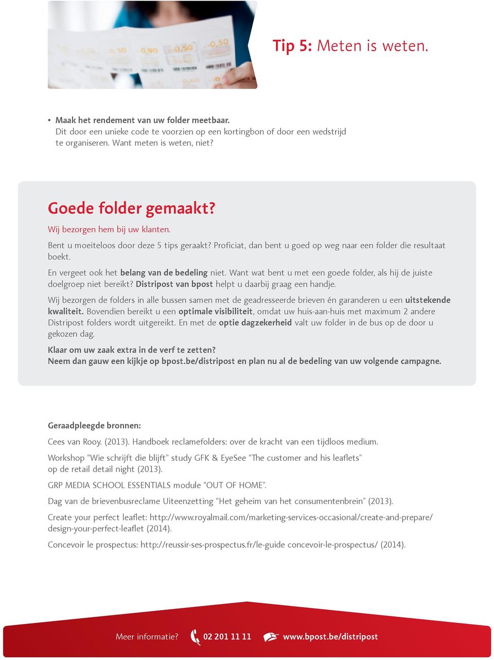 En vergeet ook het belang van de bedeling niet. Want wat bent u met een goede folder, als hij de juiste doelgroep niet bereikt? Distripost van bpost helpt u daarbij graag een handje.