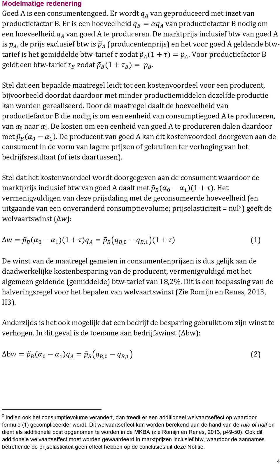 De marktprijs inclusief btw van goed A is p A, de prijs exclusief btw is p A (producentenprijs) en het voor goed A geldende btwtarief is het gemiddelde btw-tarief τ zodat p A(1 + τ) = p A.