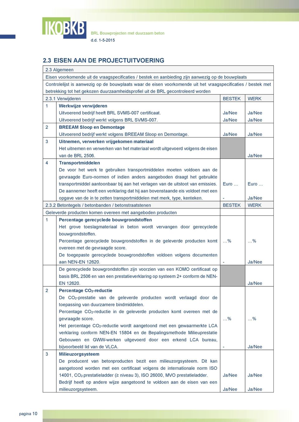 vraagspecificaties / bestek met betrekking tot het gekozen duurzaamheidsprofiel uit de BRL gecontroleerd worden 2.3.
