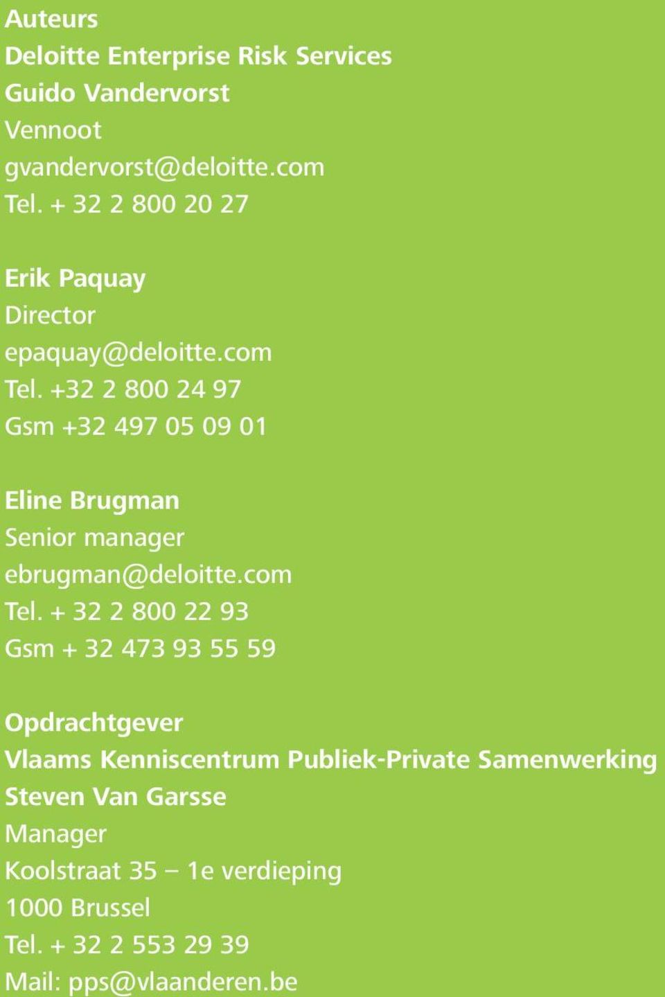 +32 2 800 24 97 Gsm +32 497 05 09 01 Eline Brugman Senior manager ebrugman@deloitte.com Tel.