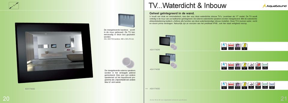 Met de waterdichte afstandsbediening bedient u feilloos alle functies van deze waterbestendige inbouw modellen. Deze TV s kunnen water, vocht en stoom prima verdragen.