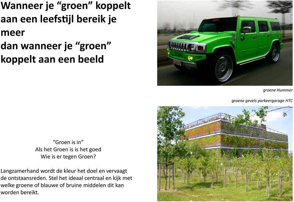 Wie is er tegen Groen? Langzamerhand wordt de kleur het doel en vervaagt de ontstaansreden.