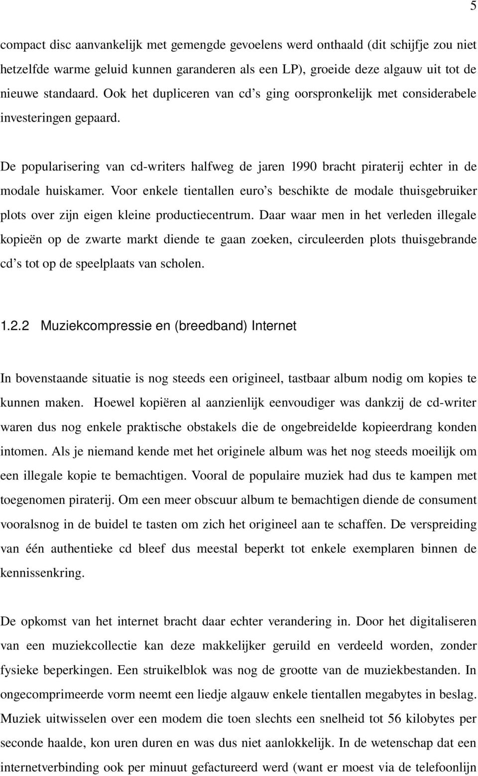 Voor enkele tientallen euro s beschikte de modale thuisgebruiker plots over zijn eigen kleine productiecentrum.