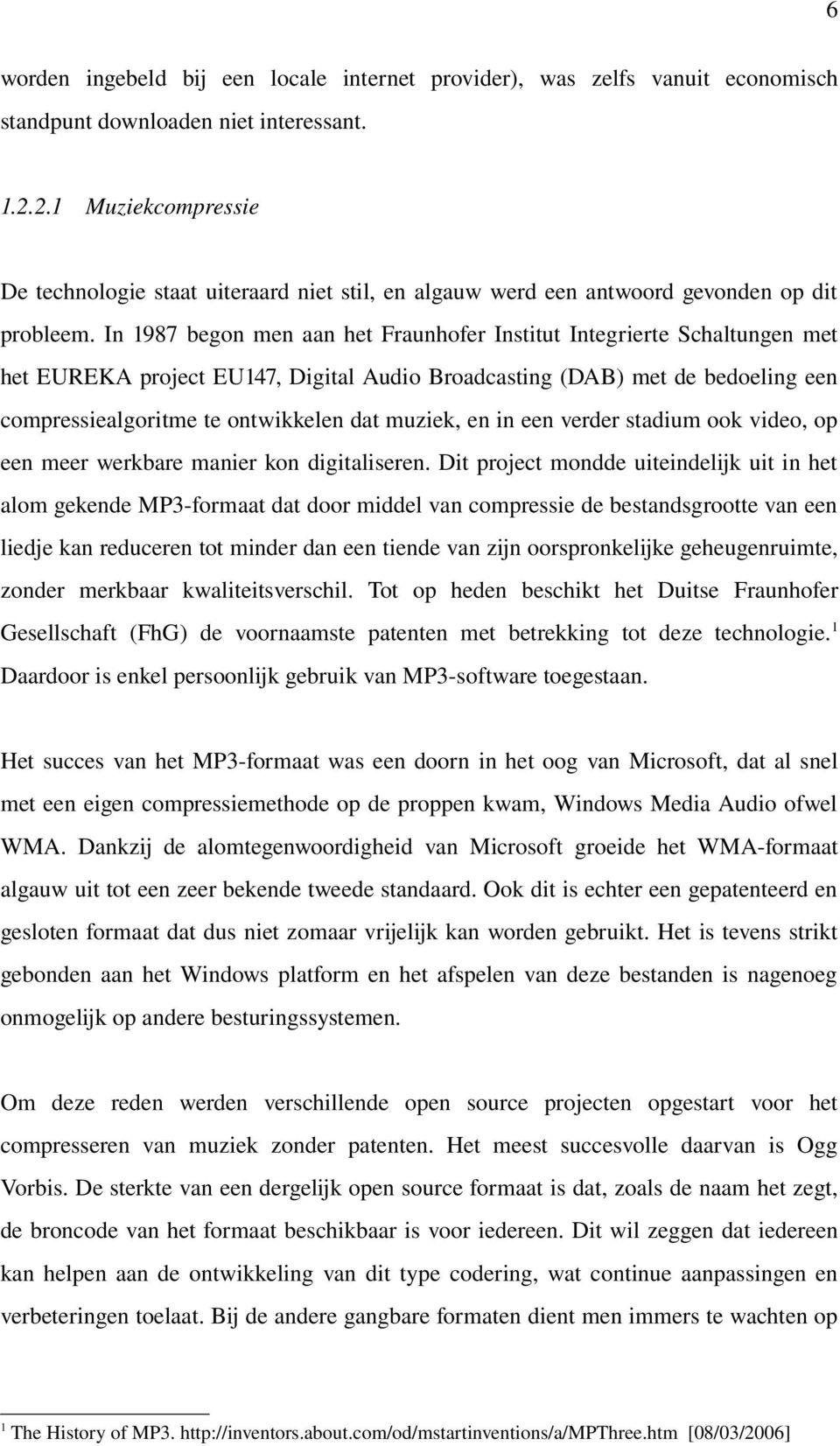 In 1987 begon men aan het Fraunhofer Institut Integrierte Schaltungen met het EUREKA project EU147, Digital Audio Broadcasting (DAB) met de bedoeling een compressiealgoritme te ontwikkelen dat