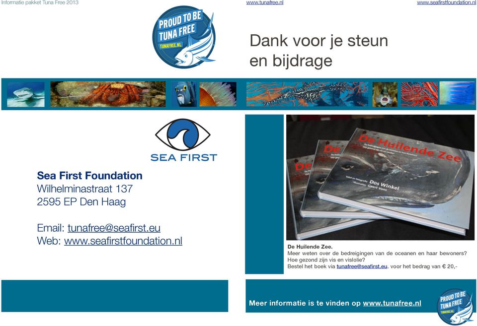 tunafree@seafirst.eu Web: www.seafirstfoundation.nl De Huilende Zee.