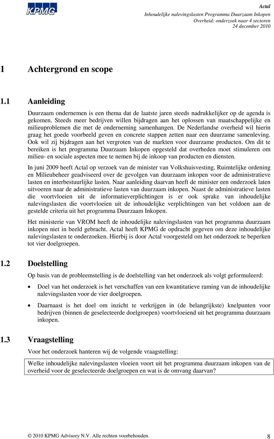 De Nederlandse overheid wil hierin graag het goede voorbeeld geven en concrete stappen zetten naar een duurzame samenleving.