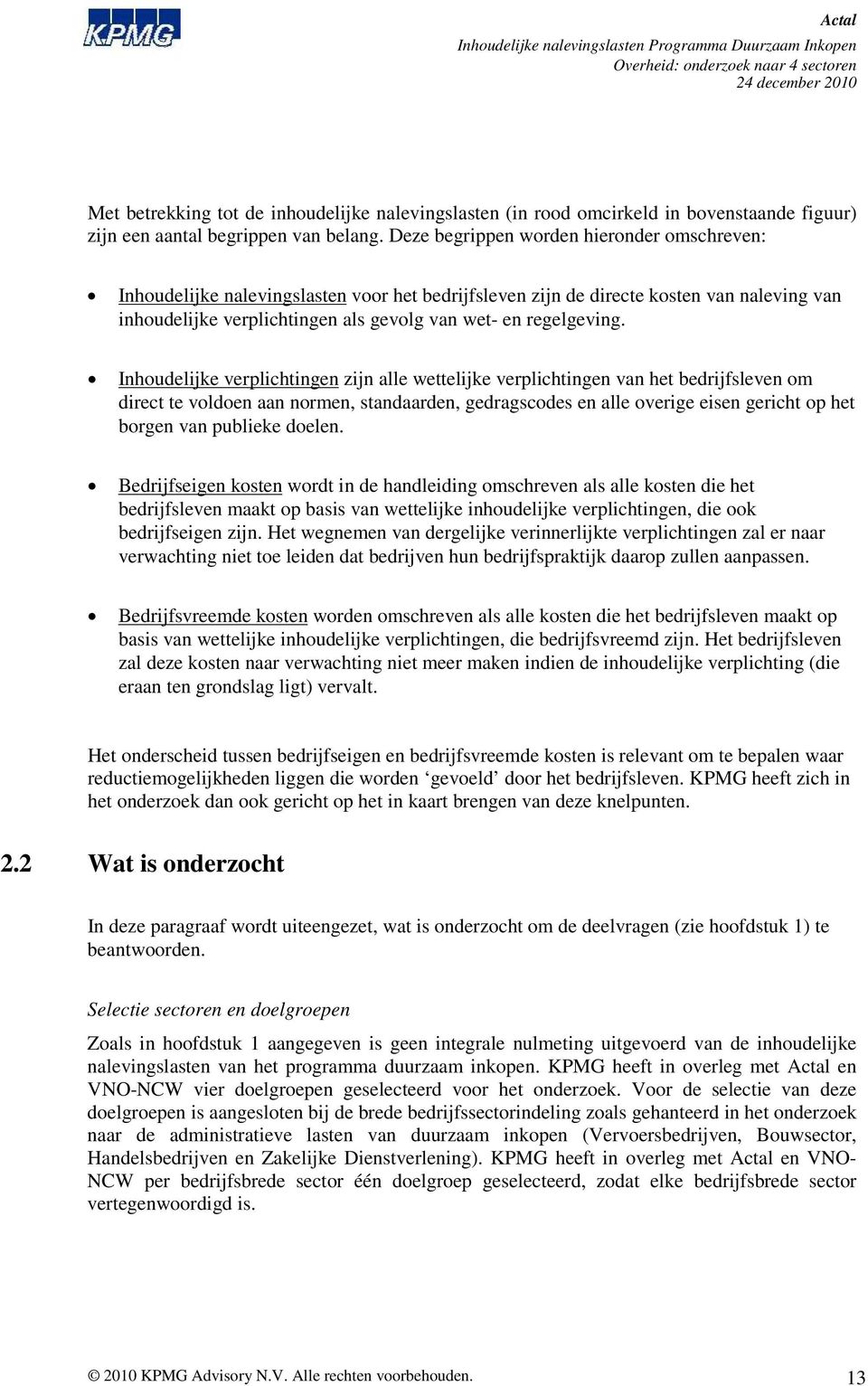 Inhoudelijke verplichtingen zijn alle wettelijke verplichtingen van het bedrijfsleven om direct te voldoen aan normen, standaarden, gedragscodes en alle overige eisen gericht op het borgen van