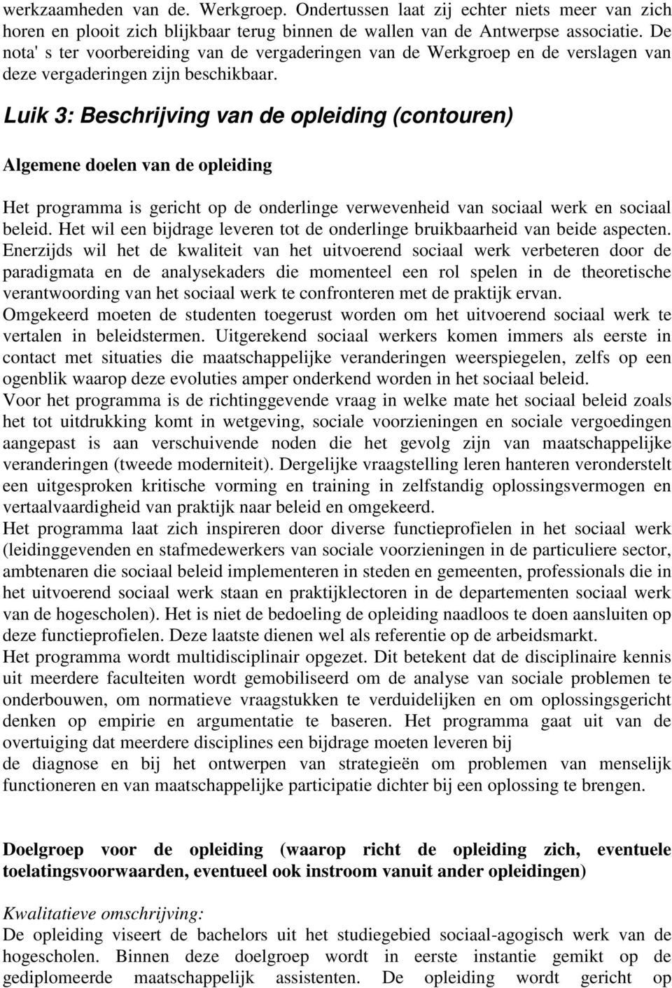 Luik 3: Beschrijving van de opleiding (contouren) Algemene doelen van de opleiding Het programma is gericht op de onderlinge verwevenheid van sociaal werk en sociaal beleid.