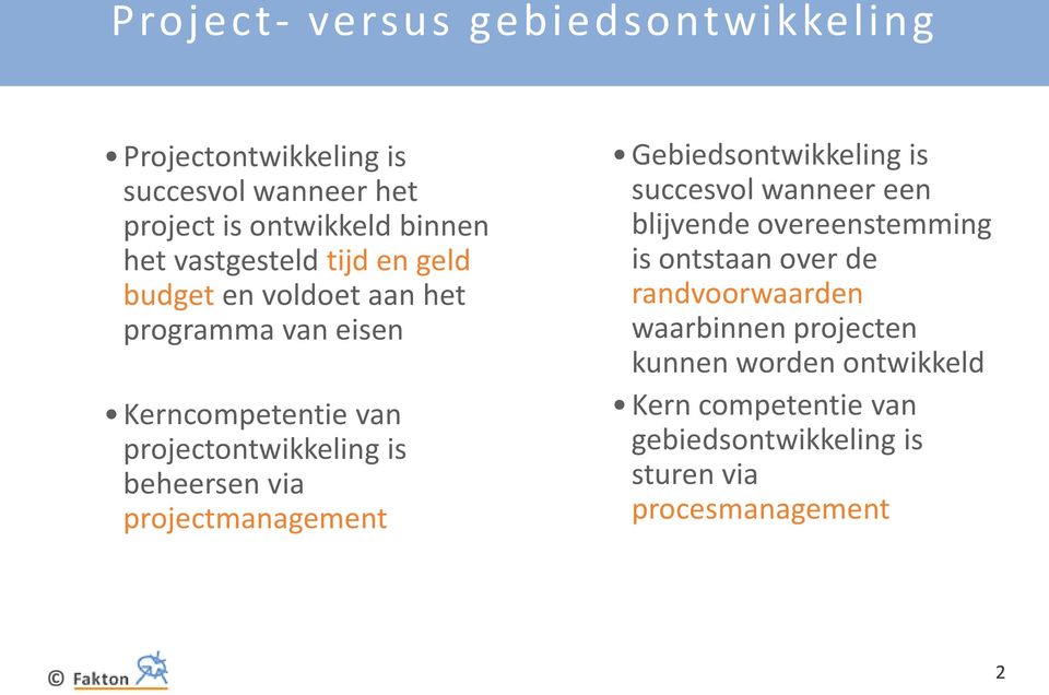 beheersen via projectmanagement Gebiedsontwikkeling is succesvol wanneer een blijvende overeenstemming is ontstaan over