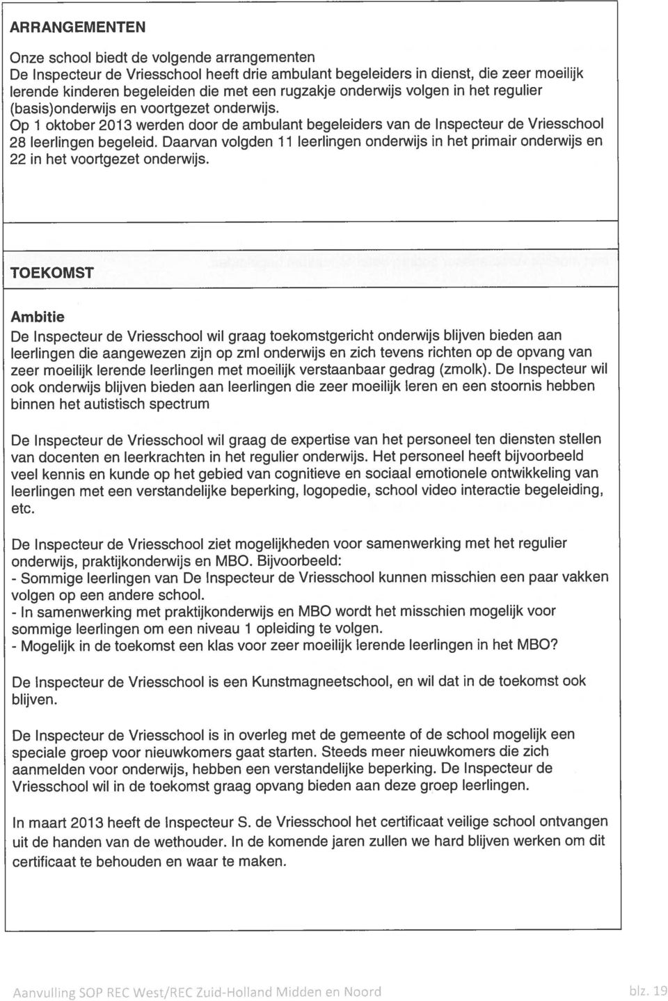 Daarvan volgden 11 leerlingen onderwijs in het primair onderwijs en 22 in het voortgezet onderwijs.