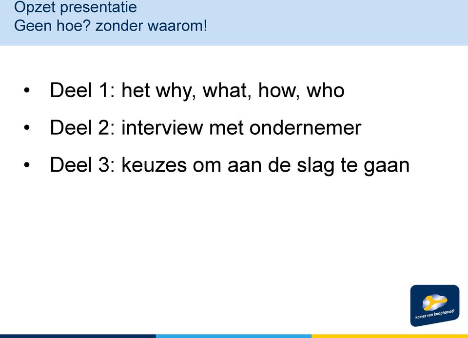 Deel 1: het why, what, how, who Deel