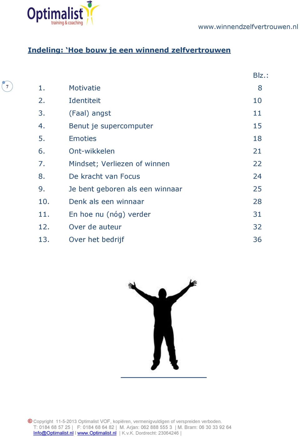 Mindset; Verliezen of winnen 22 8. De kracht van Focus 24 9.