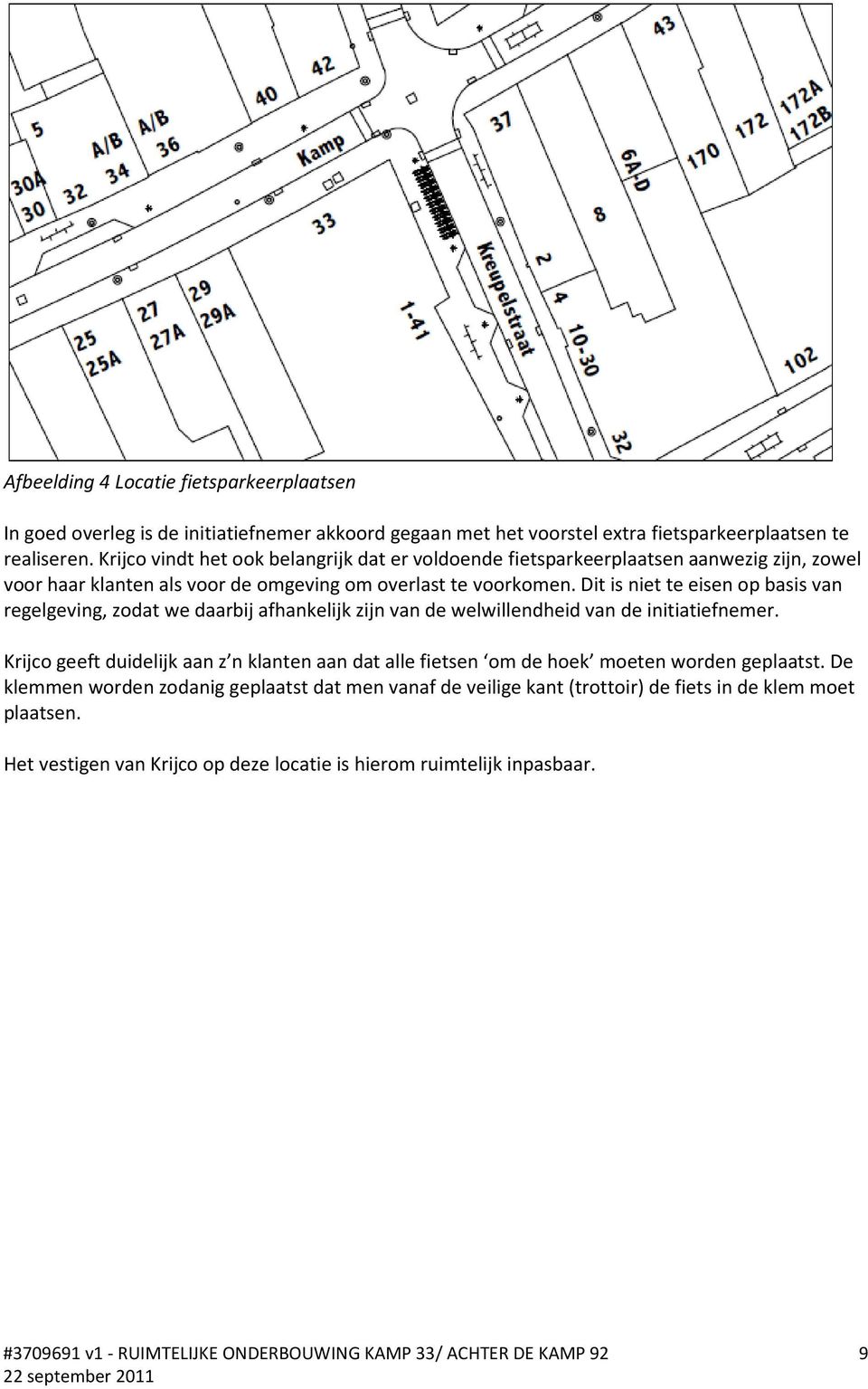 Dit is niet te eisen op basis van regelgeving, zodat we daarbij afhankelijk zijn van de welwillendheid van de initiatiefnemer.