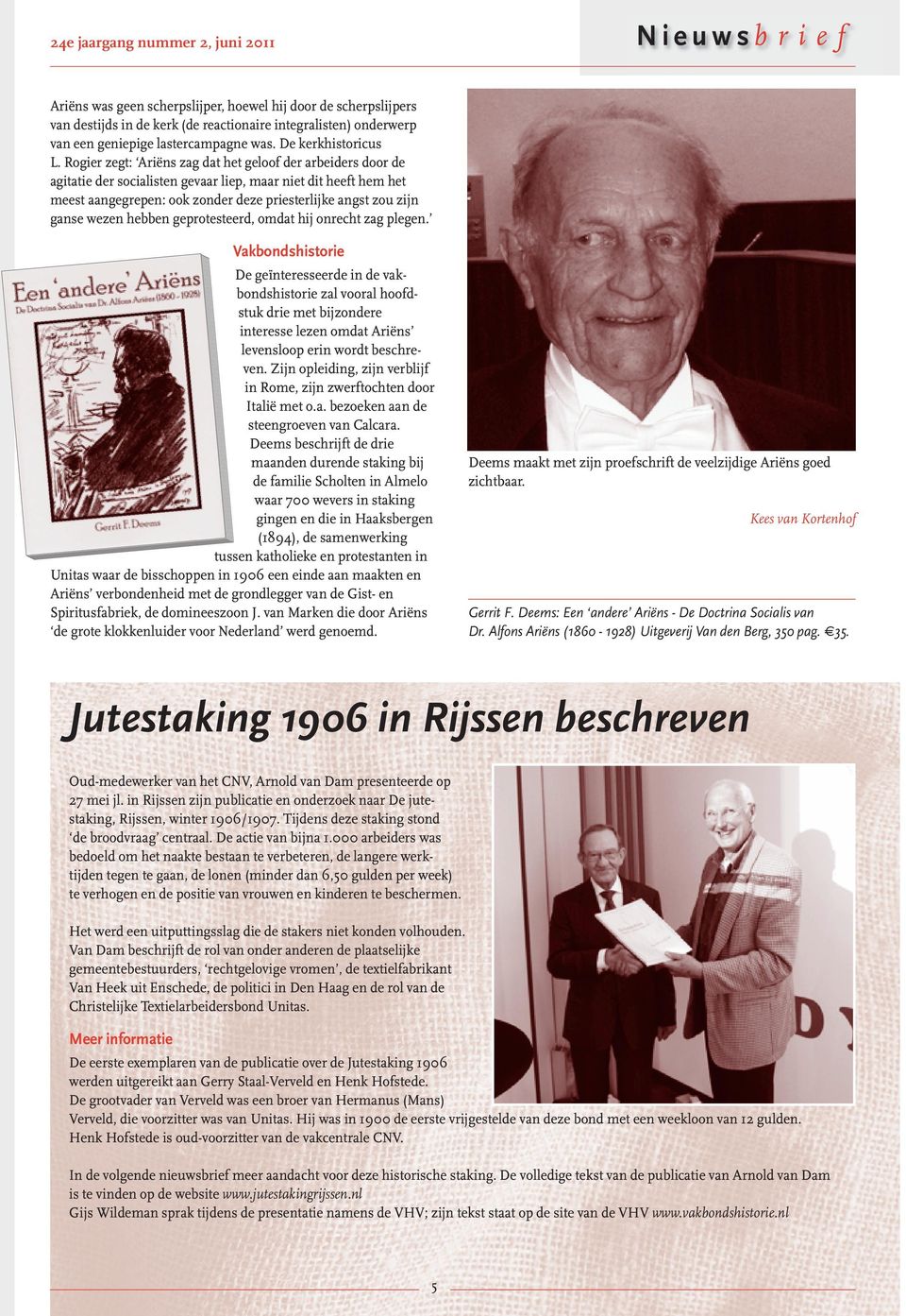 Rogier zegt: Ariëns zag dat het geloof der arbeiders door de agitatie der socialisten gevaar liep, maar niet dit heeft hem het meest aangegrepen: ook zonder deze priesterlijke angst zou zijn ganse