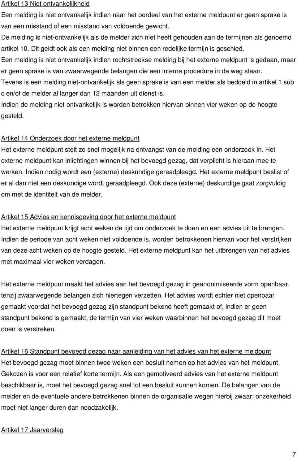 Een melding is niet ontvankelijk indien rechtstreekse melding bij het externe meldpunt is gedaan, maar er geen sprake is van zwaarwegende belangen die een interne procedure in de weg staan.