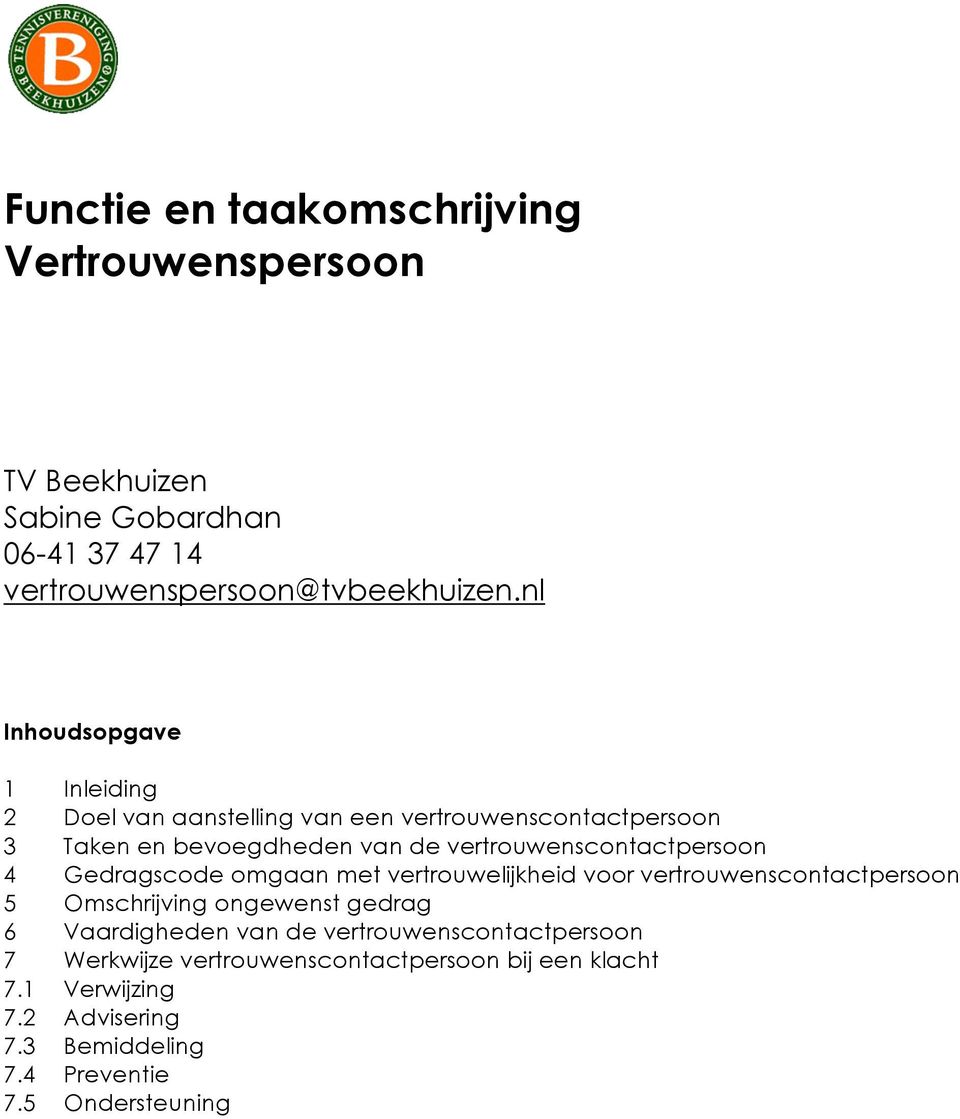 vertrouwenscontactpersoon 4 Gedragscode omgaan met vertrouwelijkheid voor vertrouwenscontactpersoon 5 Omschrijving ongewenst gedrag 6