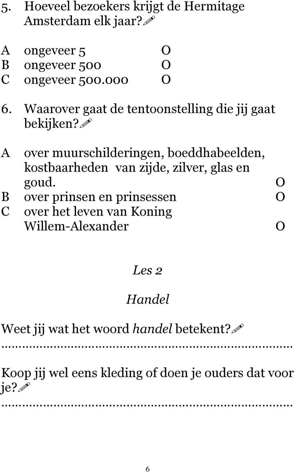 A over muurschilderingen, boeddhabeelden, kostbaarheden van zijde, zilver, glas en goud.