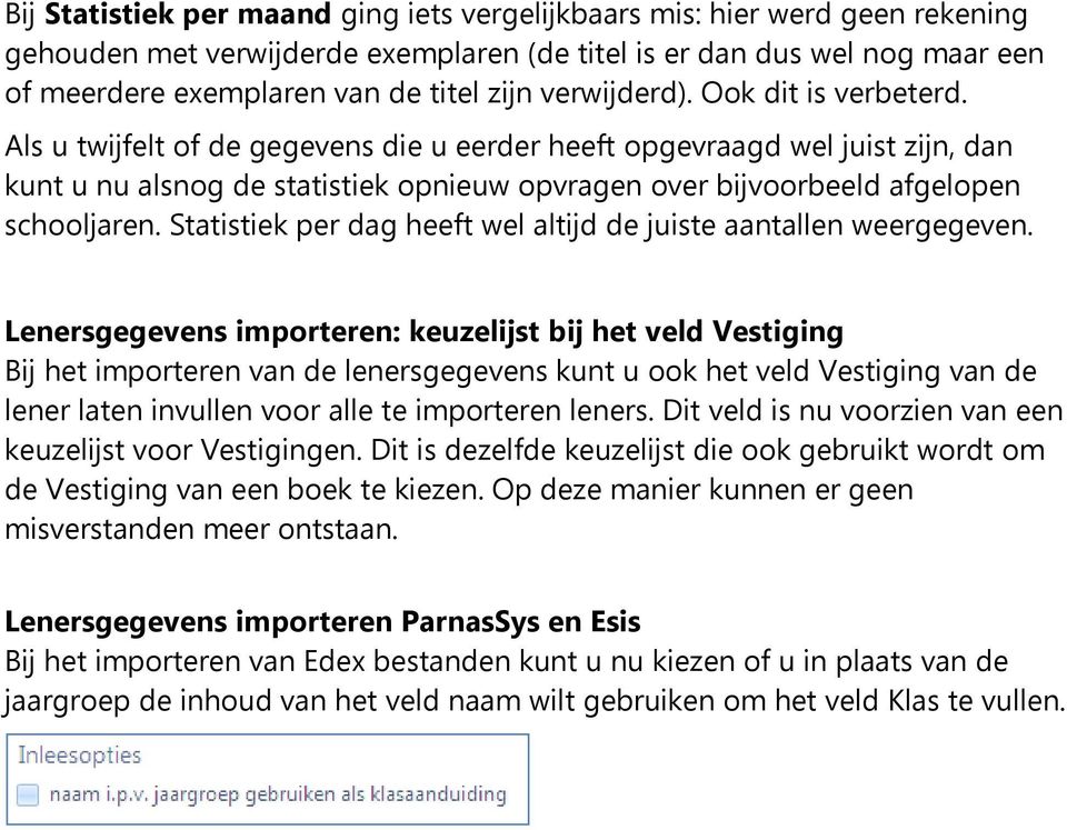 Als u twijfelt of de gegevens die u eerder heeft opgevraagd wel juist zijn, dan kunt u nu alsnog de statistiek opnieuw opvragen over bijvoorbeeld afgelopen schooljaren.