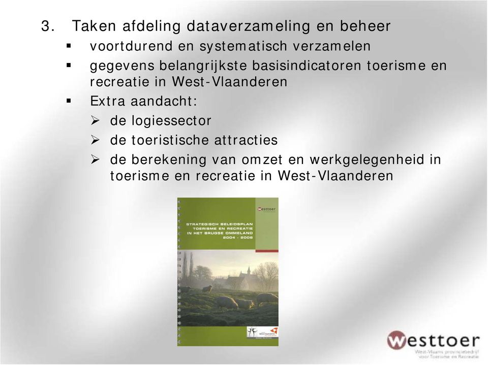 West-Vlaanderen Extra aandacht: de logiessector de toeristische attracties de