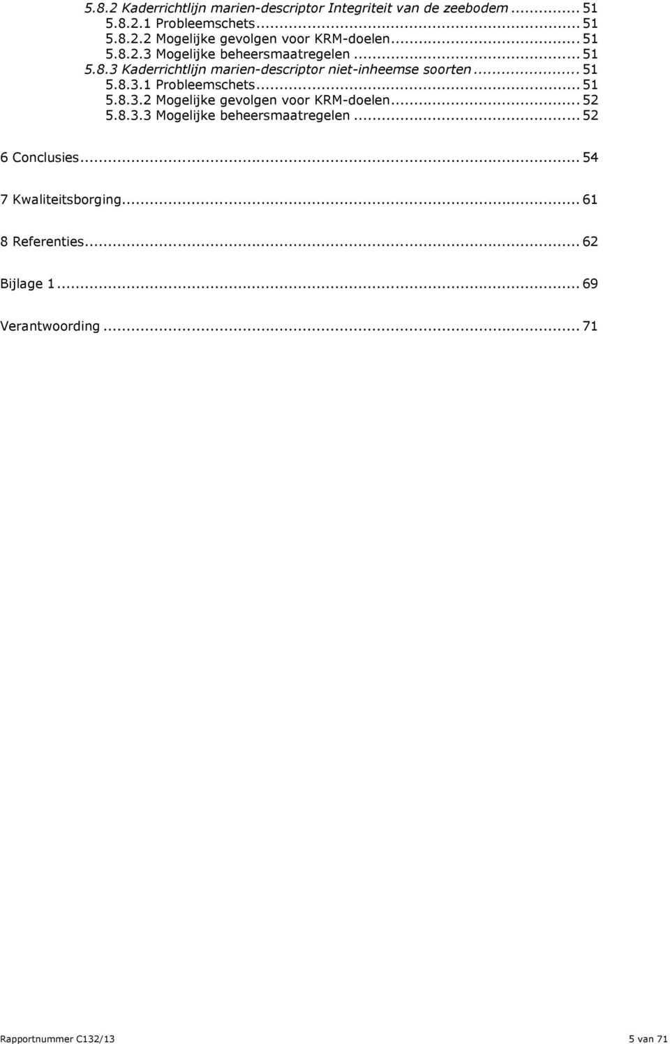 .. 51 5.8.3.2 Mogelijke gevolgen voor KRM-doelen... 52 5.8.3.3 Mogelijke beheersmaatregelen... 52 6 Conclusies.