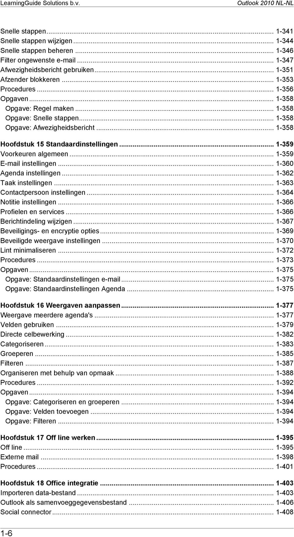 .. 1-358 Hoofdstuk 15 Standaardinstellingen... 1-359 Voorkeuren algemeen... 1-359 E-mail instellingen... 1-360 Agenda instellingen... 1-362 Taak instellingen... 1-363 Contactpersoon instellingen.