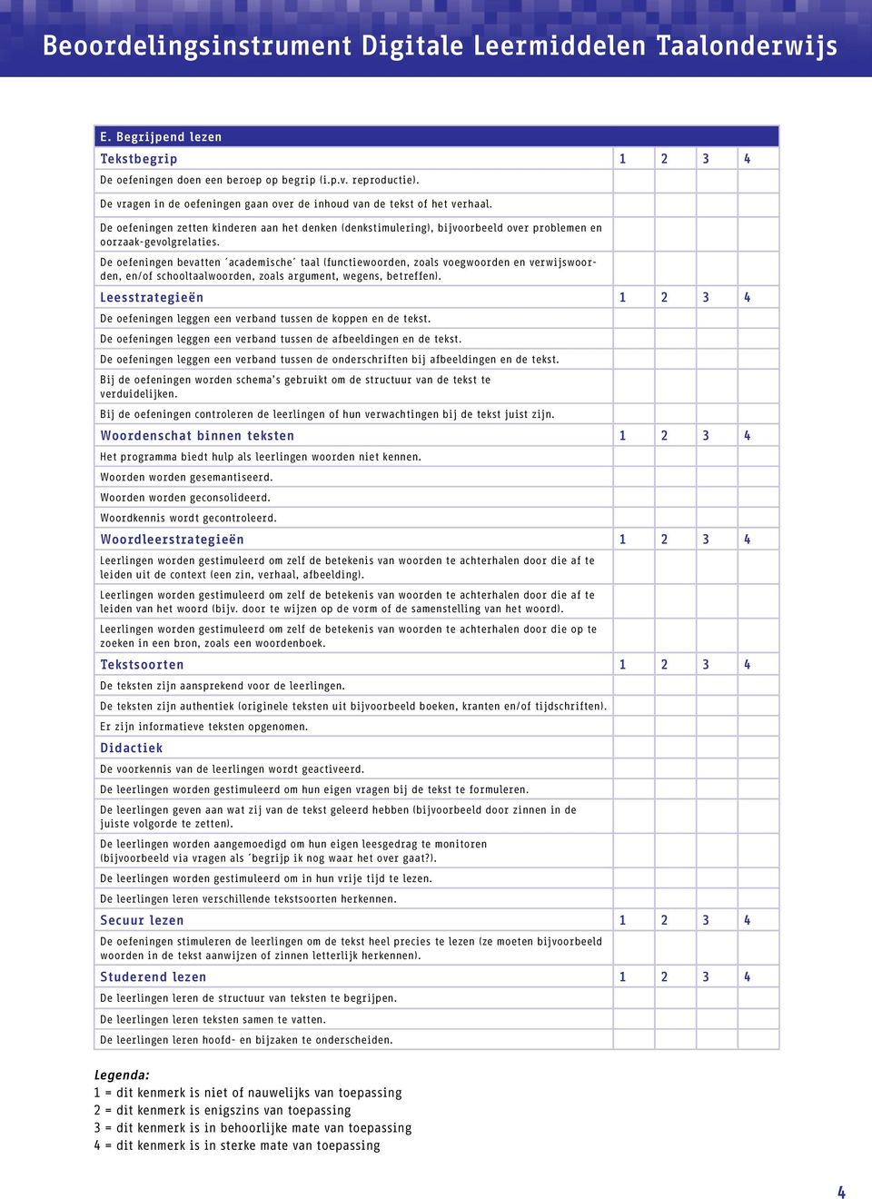 De oefeningen bevatten academische taal (functiewoorden, zoals voegwoorden en verwijswoorden, en/of schooltaalwoorden, zoals argument, wegens, betreffen).