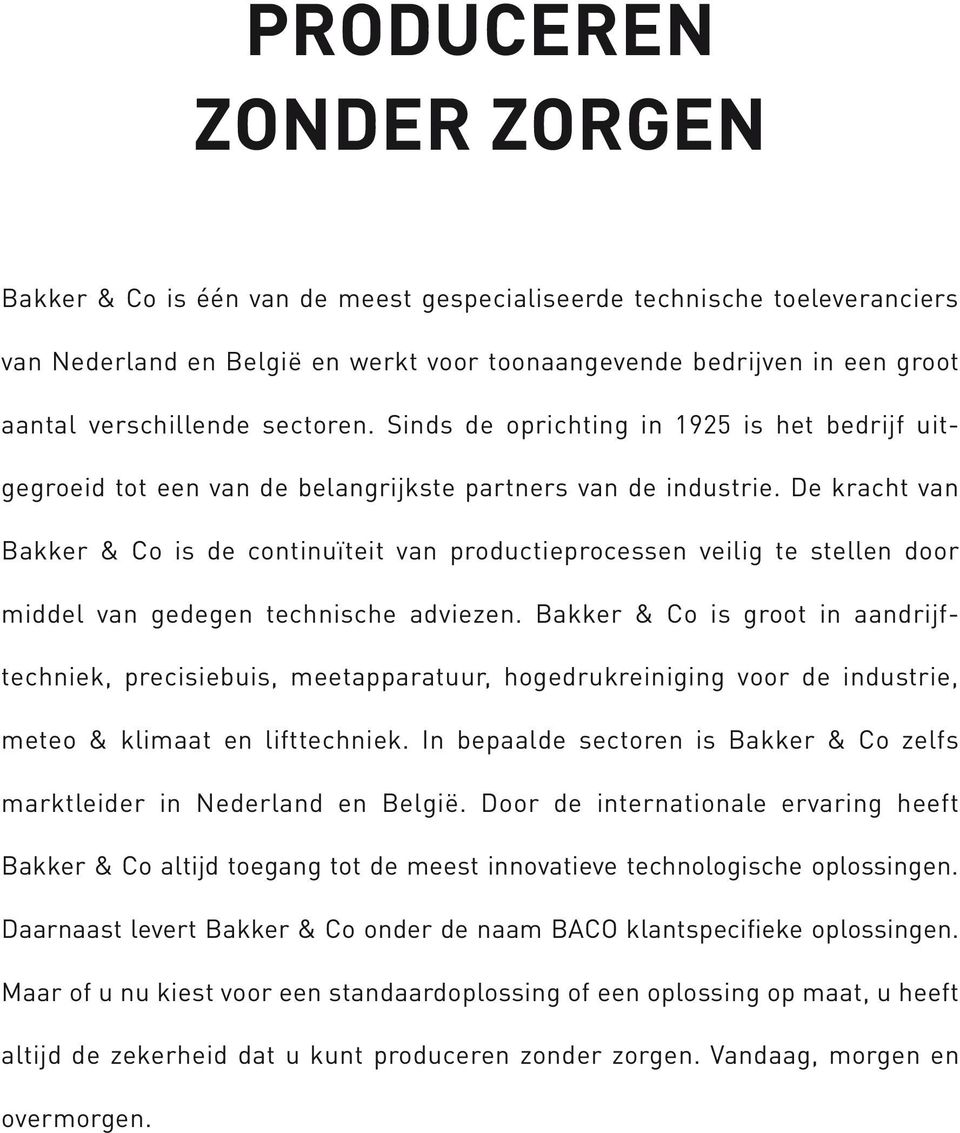 De kracht van Bakker & Co is de continuïteit van productie processen veilig te stellen door middel van gedegen technische adviezen.